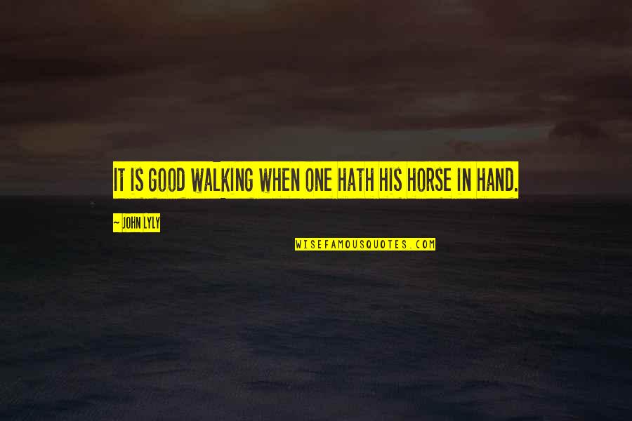 Walking Hand And Hand Quotes By John Lyly: It is good walking when one hath his