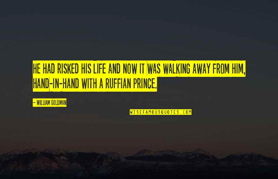 Walking Hand And Hand Quotes By William Goldman: He had risked his life and now it