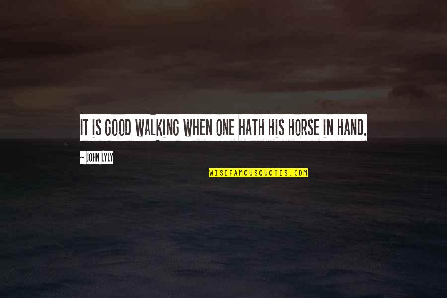 Walking Hand In Hand Quotes By John Lyly: It is good walking when one hath his