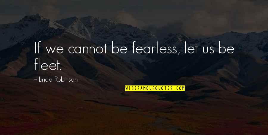 Walking Hand In Hand Quotes By Linda Robinson: If we cannot be fearless, let us be