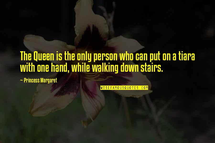 Walking Hand In Hand Quotes By Princess Margaret: The Queen is the only person who can