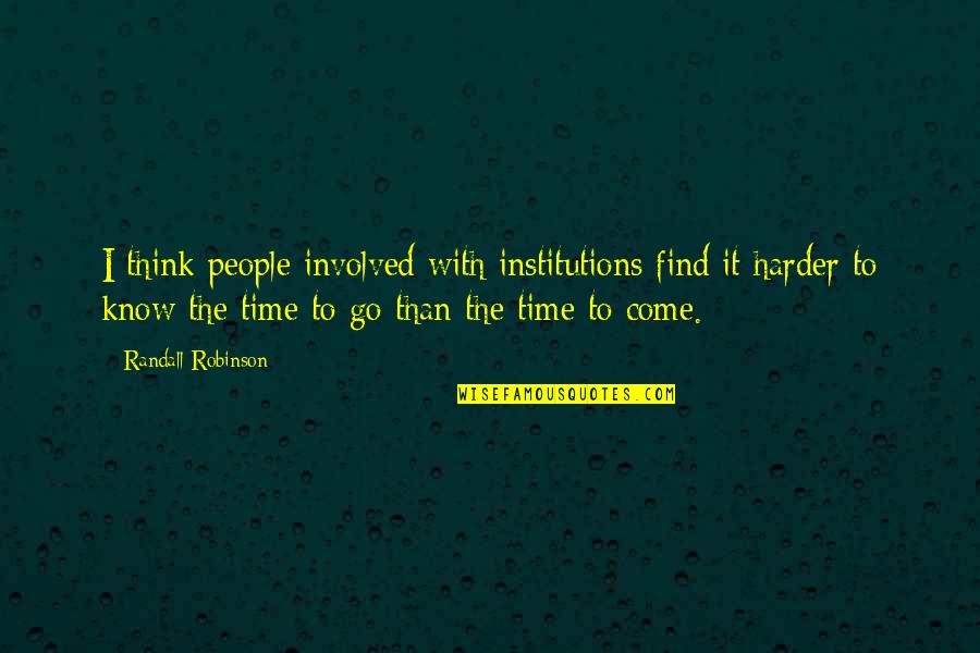 Walking Hand In Hand Quotes By Randall Robinson: I think people involved with institutions find it