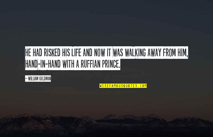 Walking Hand In Hand Quotes By William Goldman: He had risked his life and now it