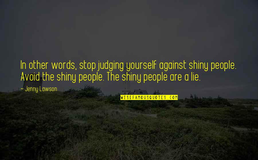 Walking In God's Will Quotes By Jenny Lawson: In other words, stop judging yourself against shiny Walking In God's Will Quotes By Jenny Lawson: In other words, stop judging yourself against shiny