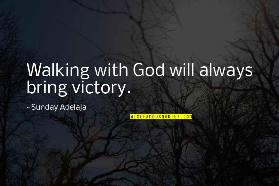 Walking In God's Will Quotes By Sunday Adelaja: Walking with God will always bring victory.