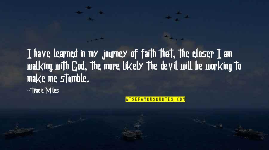 Walking In God's Will Quotes By Tracie Miles: I have learned in my journey of faith Walking In God's Will Quotes By Tracie Miles: I have learned in my journey of faith