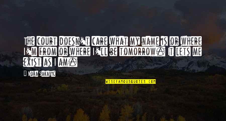 Walking In High Cotton Quote Quotes By Nora Sakavic: The court doesn't care what my name is