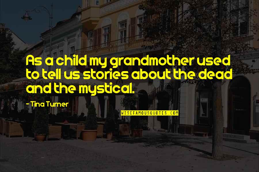 Walking In High Cotton Quote Quotes By Tina Turner: As a child my grandmother used to tell