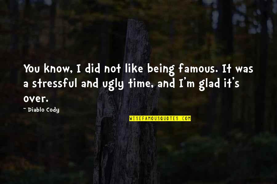 Walking In Nature Quotes By Diablo Cody: You know, I did not like being famous. Walking In Nature Quotes By Diablo Cody: You know, I did not like being famous.