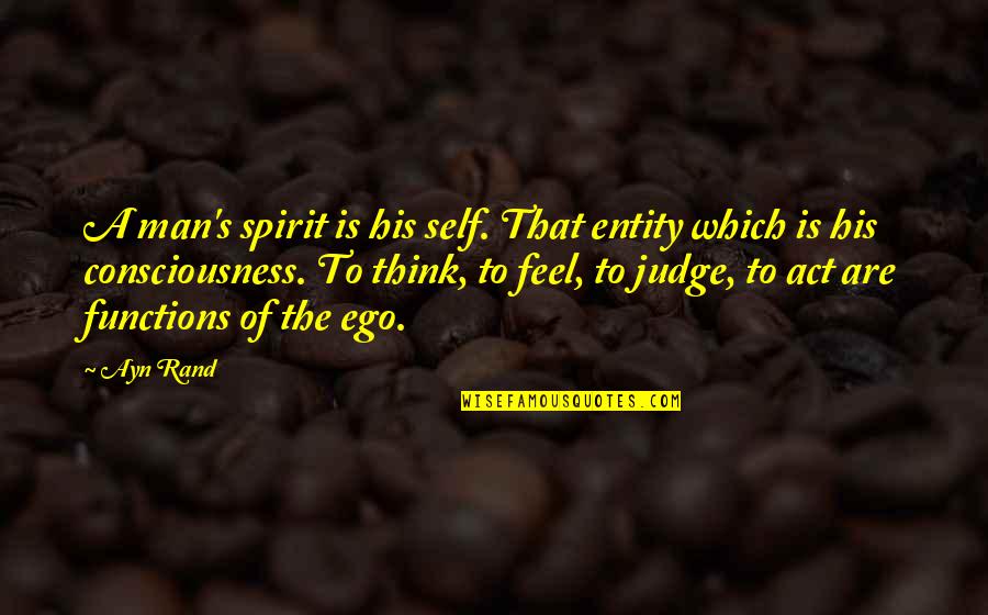 Walking In People's Shoes Quotes By Ayn Rand: A man's spirit is his self. That entity Walking In People's Shoes Quotes By Ayn Rand: A man's spirit is his self. That entity
