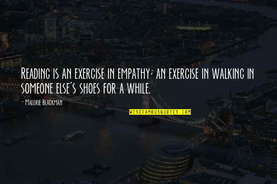 Walking In Shoes Quotes By Malorie Blackman: Reading is an exercise in empathy; an exercise
