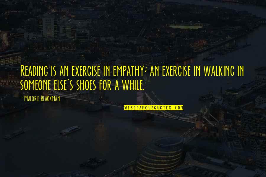 Walking In Someone Else's Shoes Quotes By Malorie Blackman: Reading is an exercise in empathy; an exercise