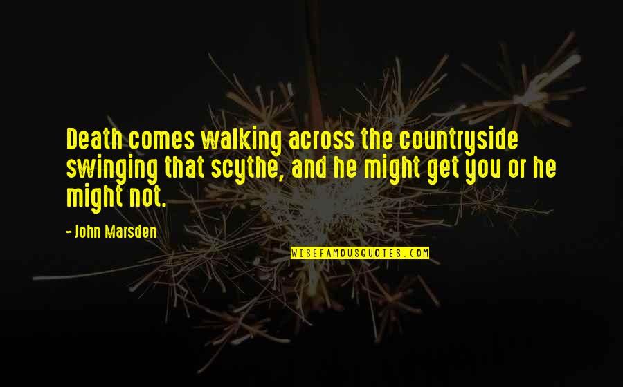 Walking In The Countryside Quotes By John Marsden: Death comes walking across the countryside swinging that