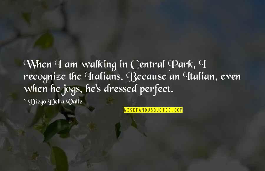 Walking In The Park Quotes By Diego Della Valle: When I am walking in Central Park, I