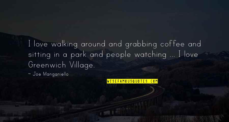Walking In The Park Quotes By Joe Manganiello: I love walking around and grabbing coffee and