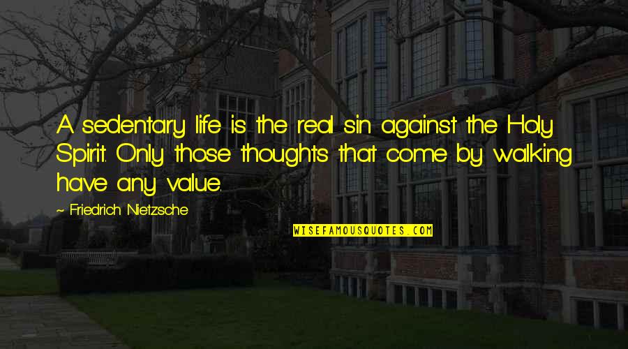 Walking In The Spirit Quotes By Friedrich Nietzsche: A sedentary life is the real sin against Walking In The Spirit Quotes By Friedrich Nietzsche: A sedentary life is the real sin against