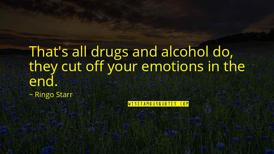 Walking In The Spirit Quotes By Ringo Starr: That's all drugs and alcohol do, they cut
