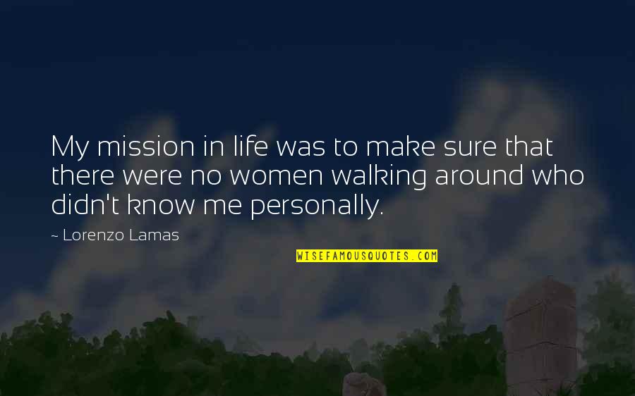 Walking Into My Life Quotes By Lorenzo Lamas: My mission in life was to make sure