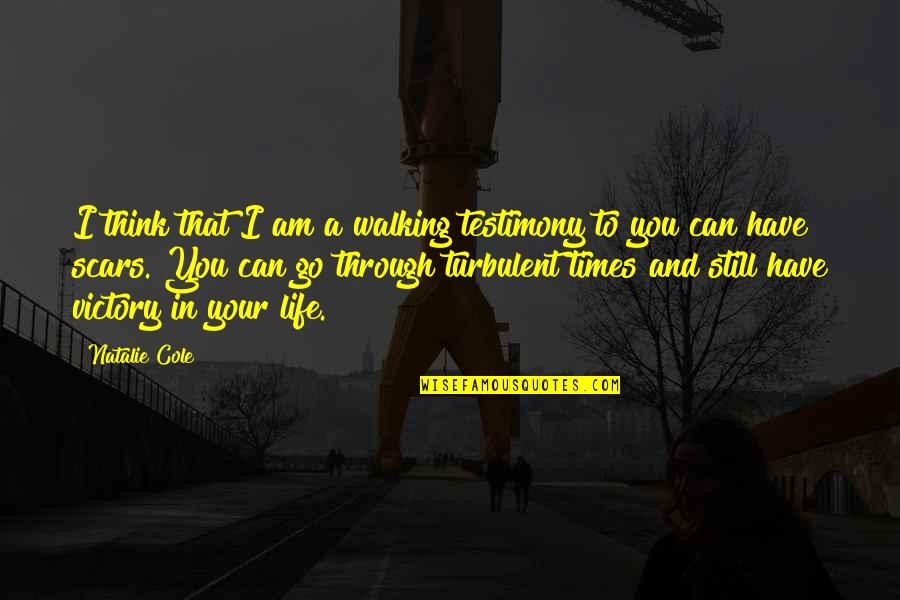 Walking Into My Life Quotes By Natalie Cole: I think that I am a walking testimony