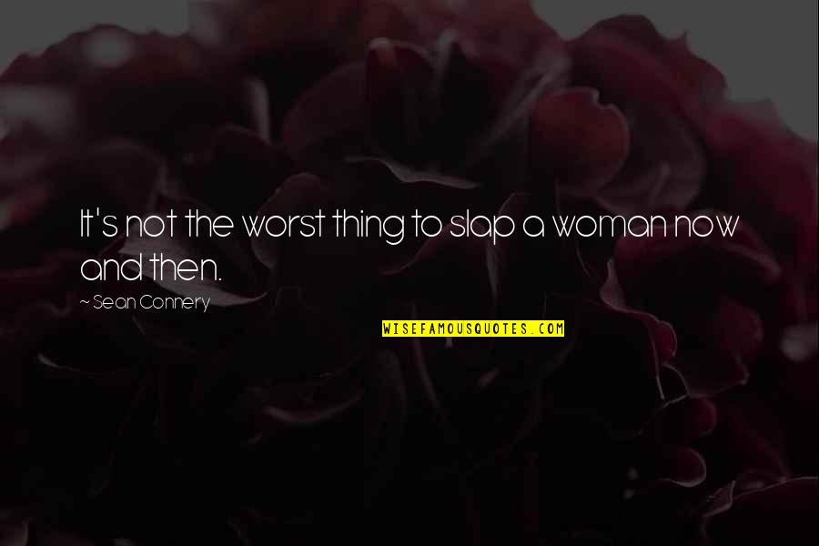 Walking Into The Unknown Quotes By Sean Connery: It's not the worst thing to slap a Walking Into The Unknown Quotes By Sean Connery: It's not the worst thing to slap a