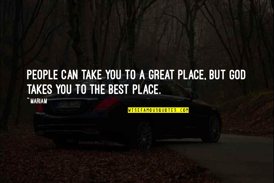 Walking Motivational Quotes By Mariam: people can take you to a great place,