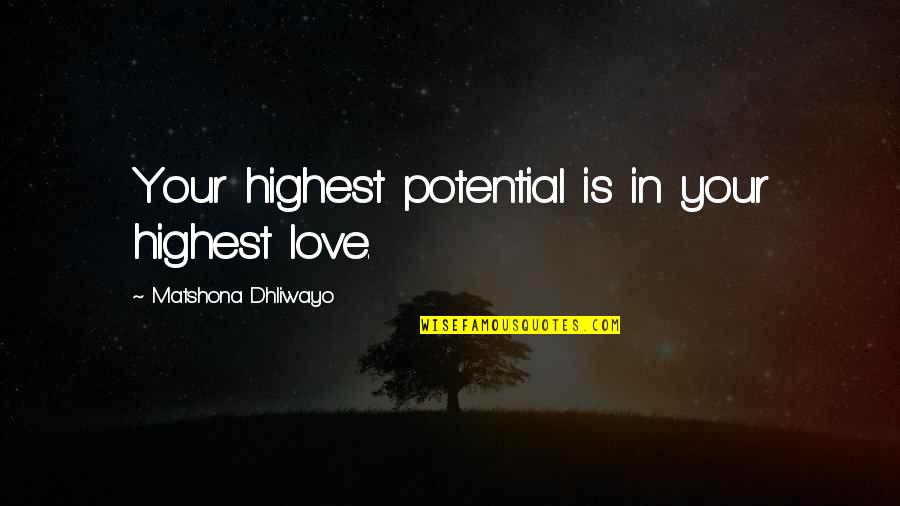 Walking My Dog Quotes By Matshona Dhliwayo: Your highest potential is in your highest love. Walking My Dog Quotes By Matshona Dhliwayo: Your highest potential is in your highest love.
