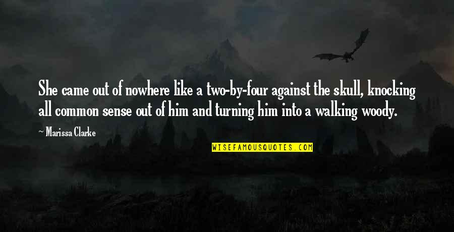 Walking Nowhere Quotes By Marissa Clarke: She came out of nowhere like a two-by-four
