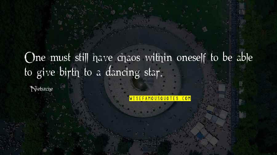 Walking Nowhere Quotes By Nietszche: One must still have chaos within oneself to