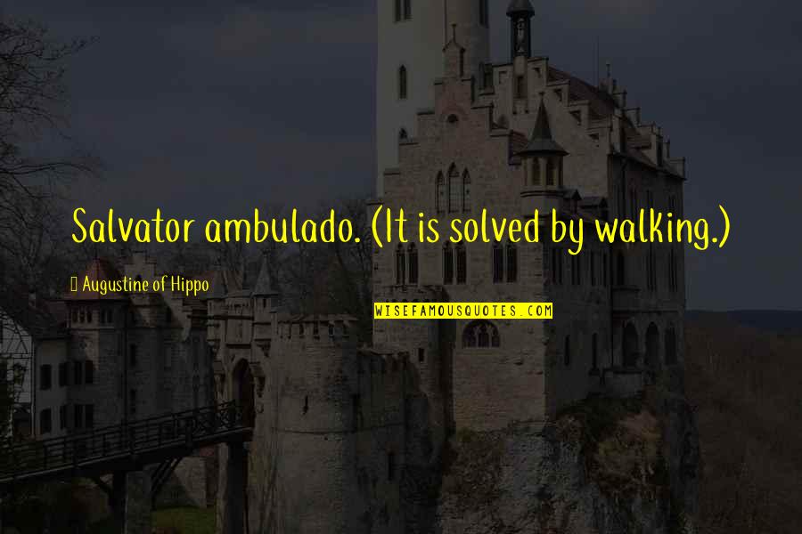 Walking Off Quotes By Augustine Of Hippo: Salvator ambulado. (It is solved by walking.) Walking Off Quotes By Augustine Of Hippo: Salvator ambulado. (It is solved by walking.)