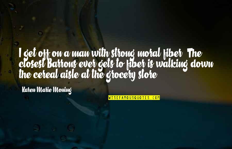 Walking Off Quotes By Karen Marie Moning: I get off on a man with strong Walking Off Quotes By Karen Marie Moning: I get off on a man with strong