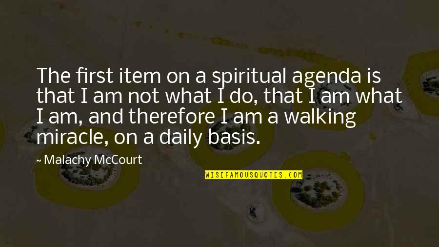 Walking Off Quotes By Malachy McCourt: The first item on a spiritual agenda is Walking Off Quotes By Malachy McCourt: The first item on a spiritual agenda is