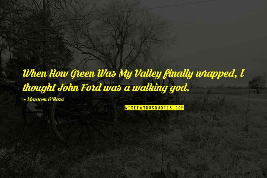 Walking Off Quotes By Maureen O'Hara: When How Green Was My Valley finally wrapped, Walking Off Quotes By Maureen O'Hara: When How Green Was My Valley finally wrapped,