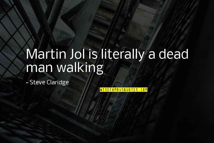 Walking Off Quotes By Steve Claridge: Martin Jol is literally a dead man walking Walking Off Quotes By Steve Claridge: Martin Jol is literally a dead man walking