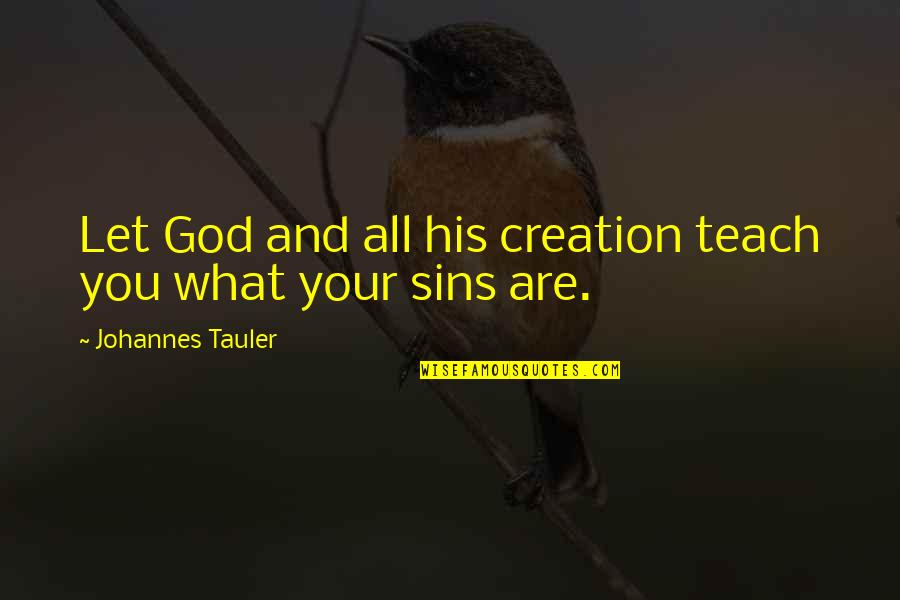 Walking On Cloud Nine Quotes By Johannes Tauler: Let God and all his creation teach you