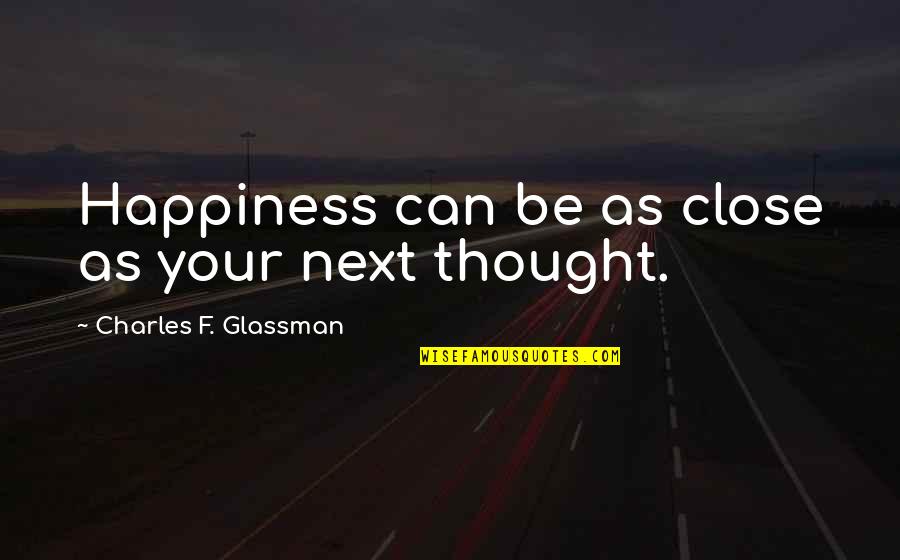 Walking On The Sun Quotes By Charles F. Glassman: Happiness can be as close as your next