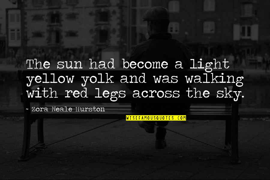 Walking On The Sun Quotes By Zora Neale Hurston: The sun had become a light yellow yolk