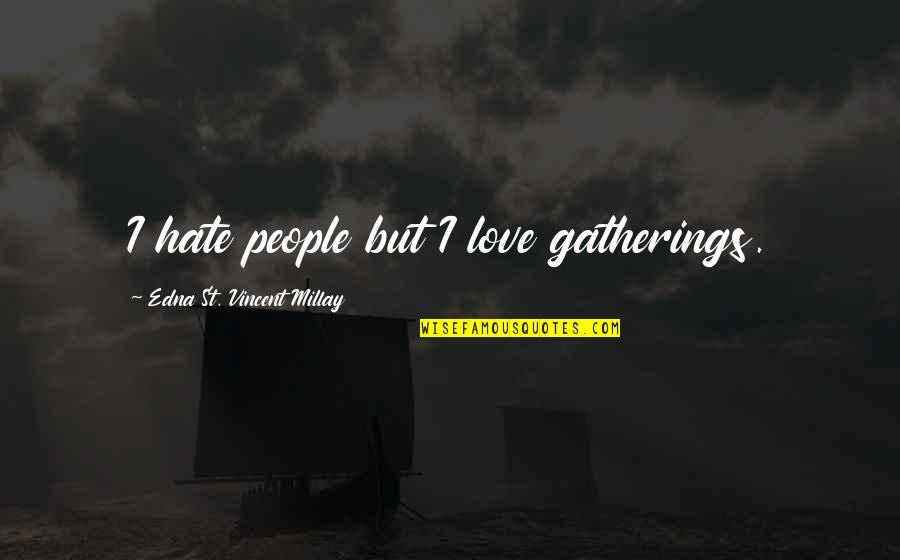 Walking On Water Quotes By Edna St. Vincent Millay: I hate people but I love gatherings.