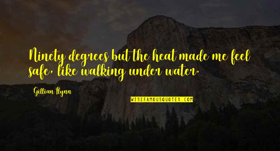 Walking On Water Quotes By Gillian Flynn: Ninety degrees but the heat made me feel