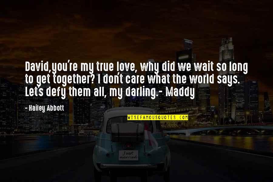 Walking On Water Quotes By Hailey Abbott: David,you're my true love, why did we wait