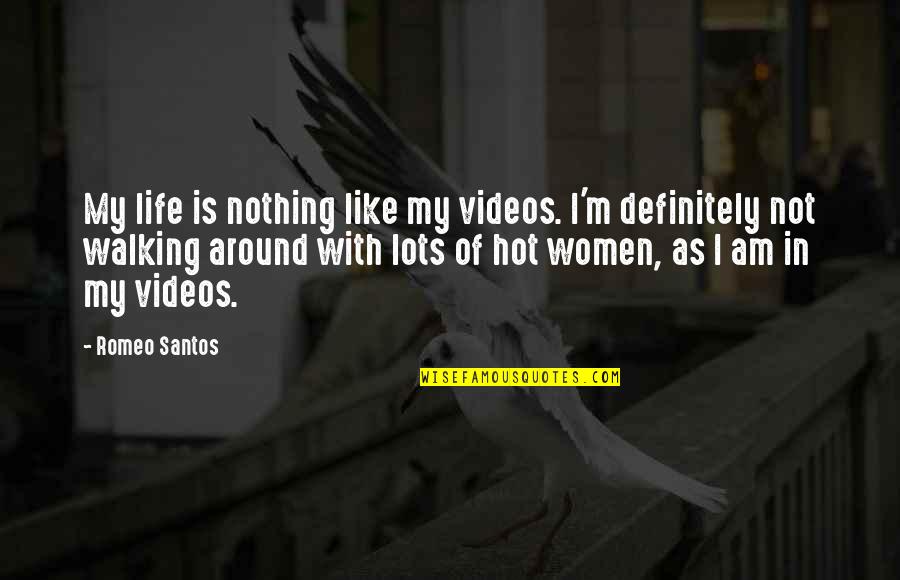 Walking Out Of My Life Quotes By Romeo Santos: My life is nothing like my videos. I'm