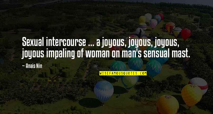 Walking Out Of Someone's Life Quotes By Anais Nin: Sexual intercourse ... a joyous, joyous, joyous, joyous