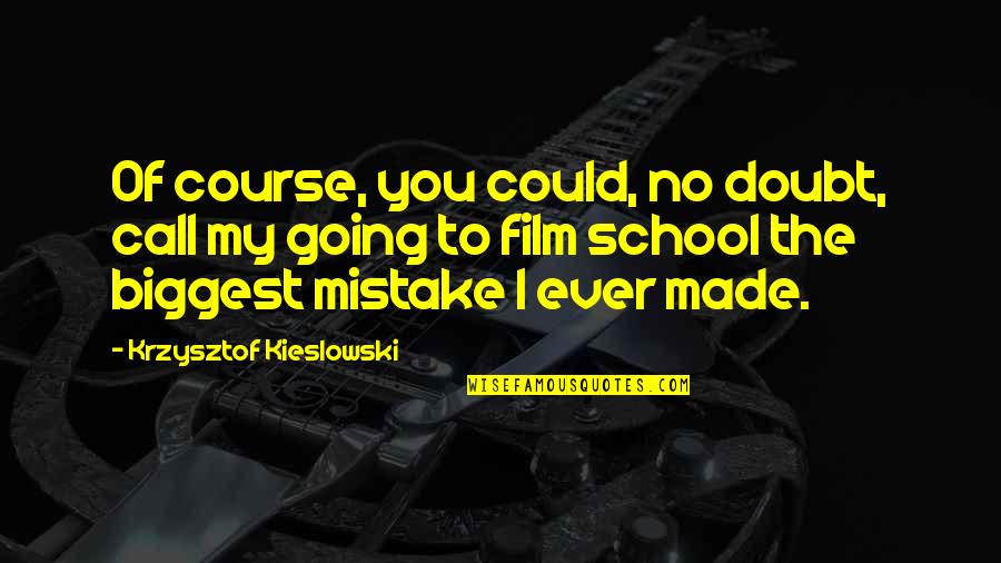 Walking Out Of Someone's Life Quotes By Krzysztof Kieslowski: Of course, you could, no doubt, call my