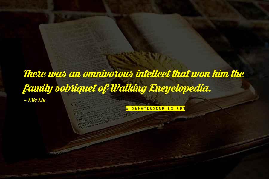 Walking Out On Your Family Quotes By Eric Liu: There was an omnivorous intellect that won him