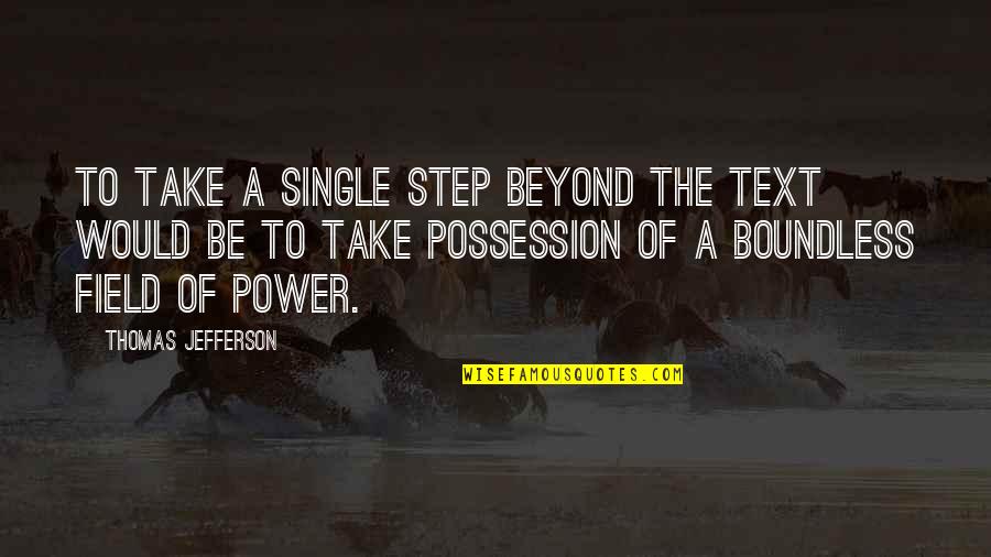Walking Outside Quotes By Thomas Jefferson: To take a single step beyond the text