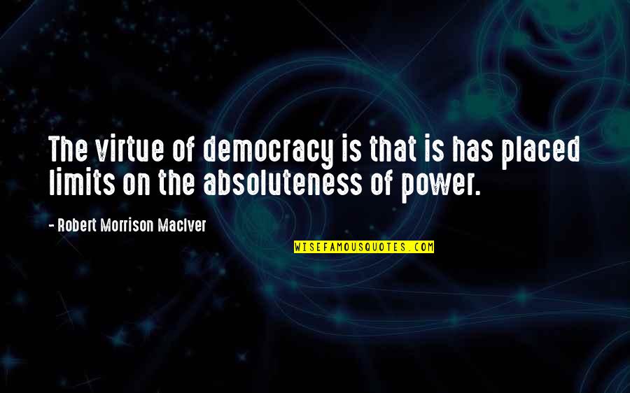 Walking Past Someone Quotes By Robert Morrison MacIver: The virtue of democracy is that is has