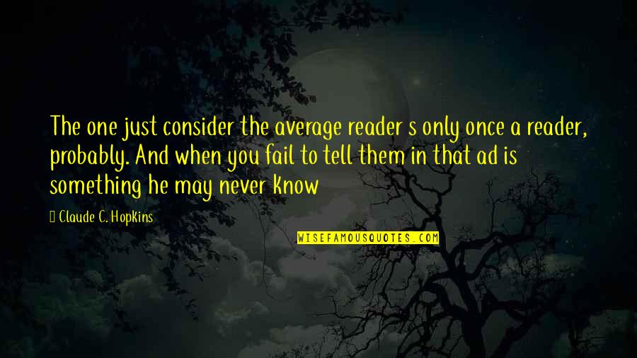Walking Philosophy Quotes By Claude C. Hopkins: The one just consider the average reader s