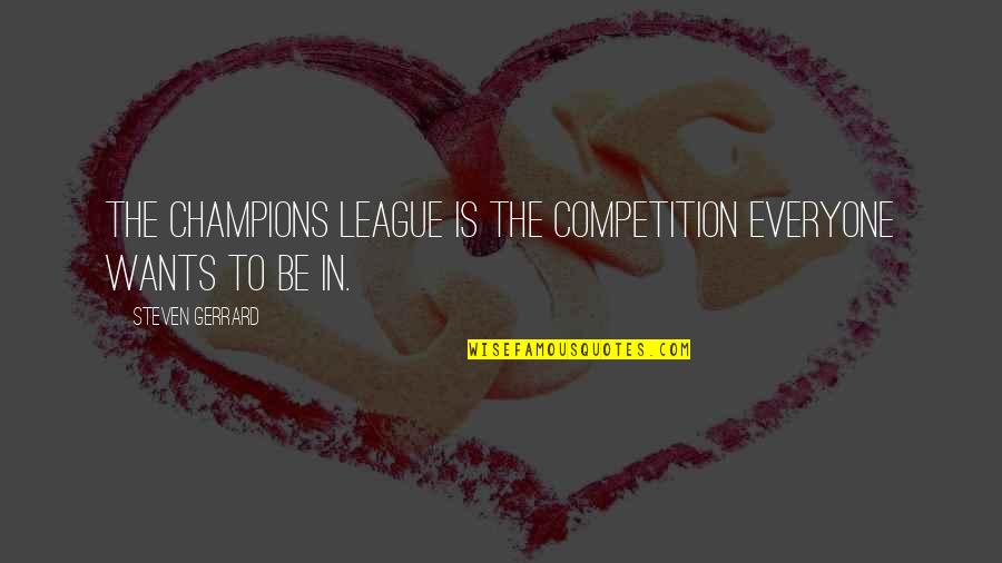 Walking Philosophy Quotes By Steven Gerrard: The Champions League is the competition everyone wants