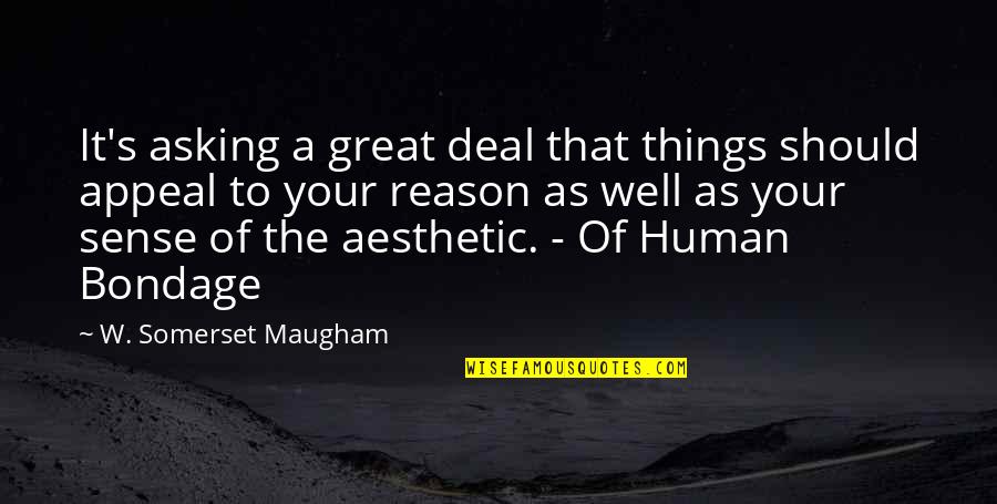 Walking Philosophy Quotes By W. Somerset Maugham: It's asking a great deal that things should