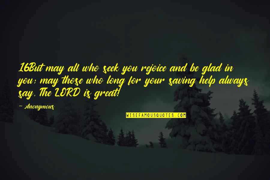 Walking Poems Quotes By Anonymous: 16But may all who seek you rejoice and Walking Poems Quotes By Anonymous: 16But may all who seek you rejoice and
