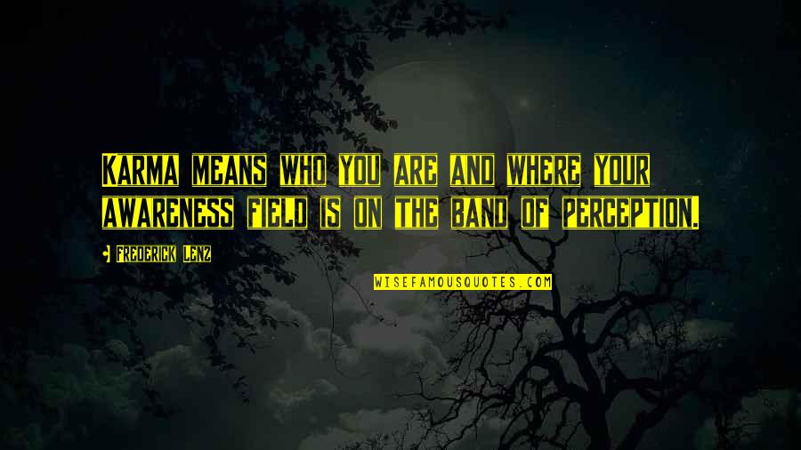 Walking Poems Quotes By Frederick Lenz: Karma means who you are and where your